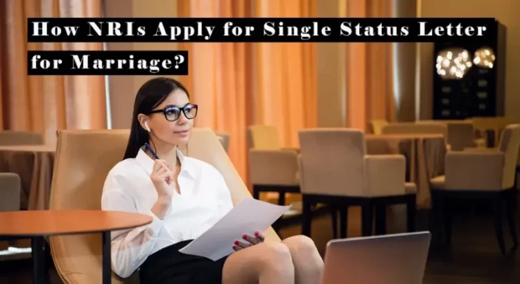 How NRIs Apply for Single Status Letter for Marriage?